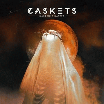 Caskets : Make Me a Martyr